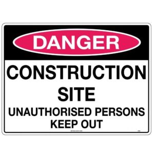 U. Safety Signs 224LC 600x450mm Danger Construction Site Unauthorised Persons Keep Out